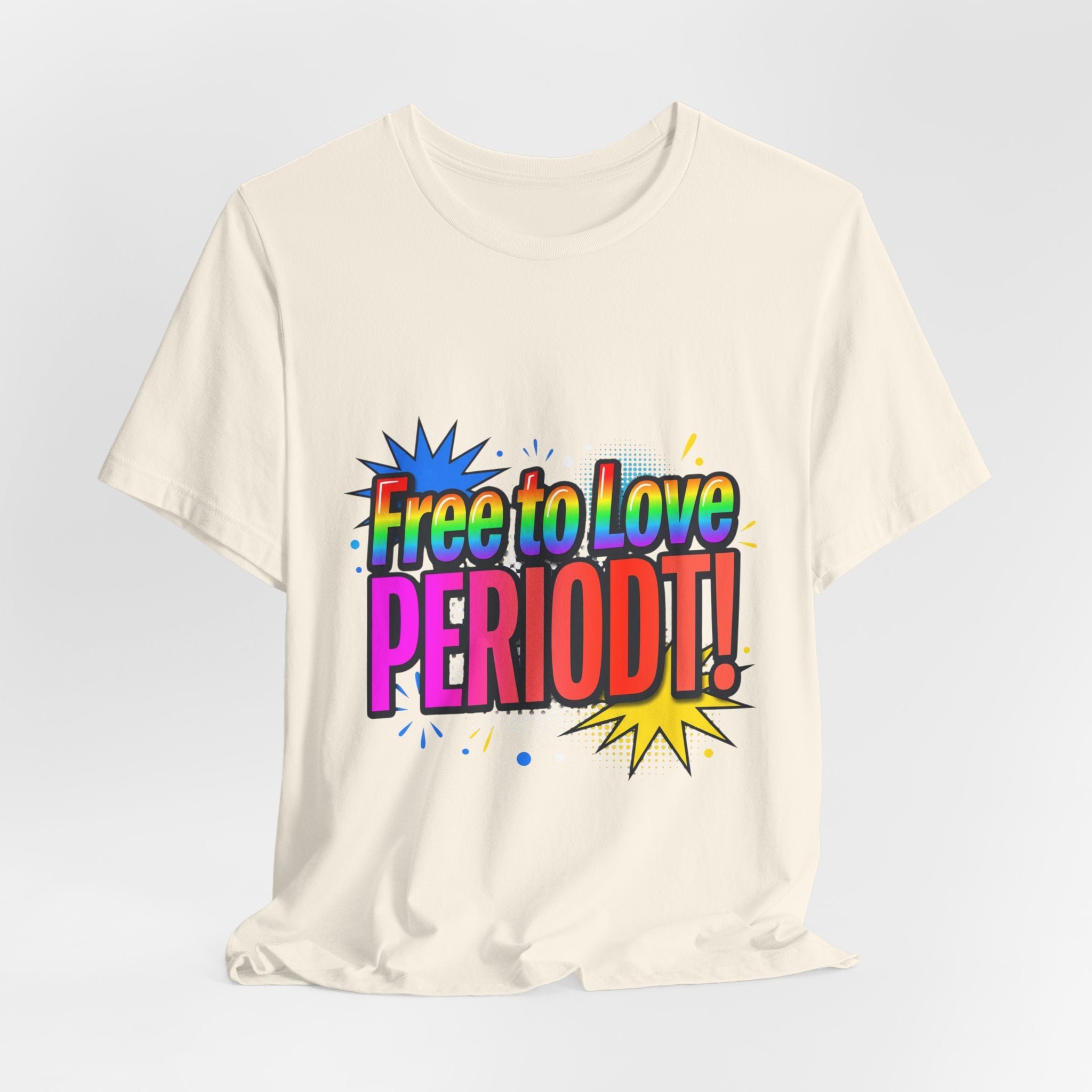 Free to Love PERIODT! T-Shirt – Bold Pride Rainbow Graphic Tee