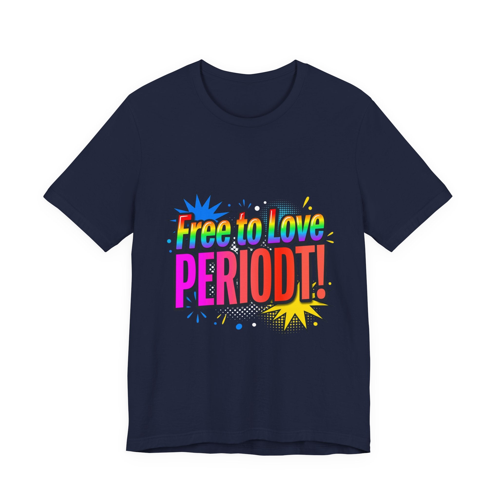 Free to Love PERIODT! T-Shirt – Bold Pride Rainbow Graphic Tee