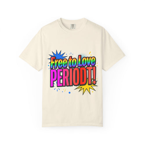 Comfort Colors Free to Love Periodt Graphic Tee – Pop Art Pride Shirt