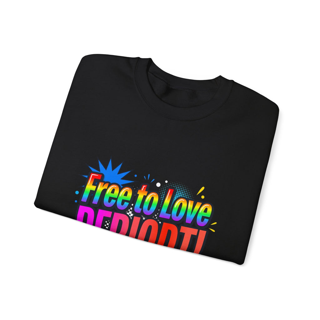 Crewneck Sweatshirt "Free to Love PERIODT!" – Rainbow Pride Graphic