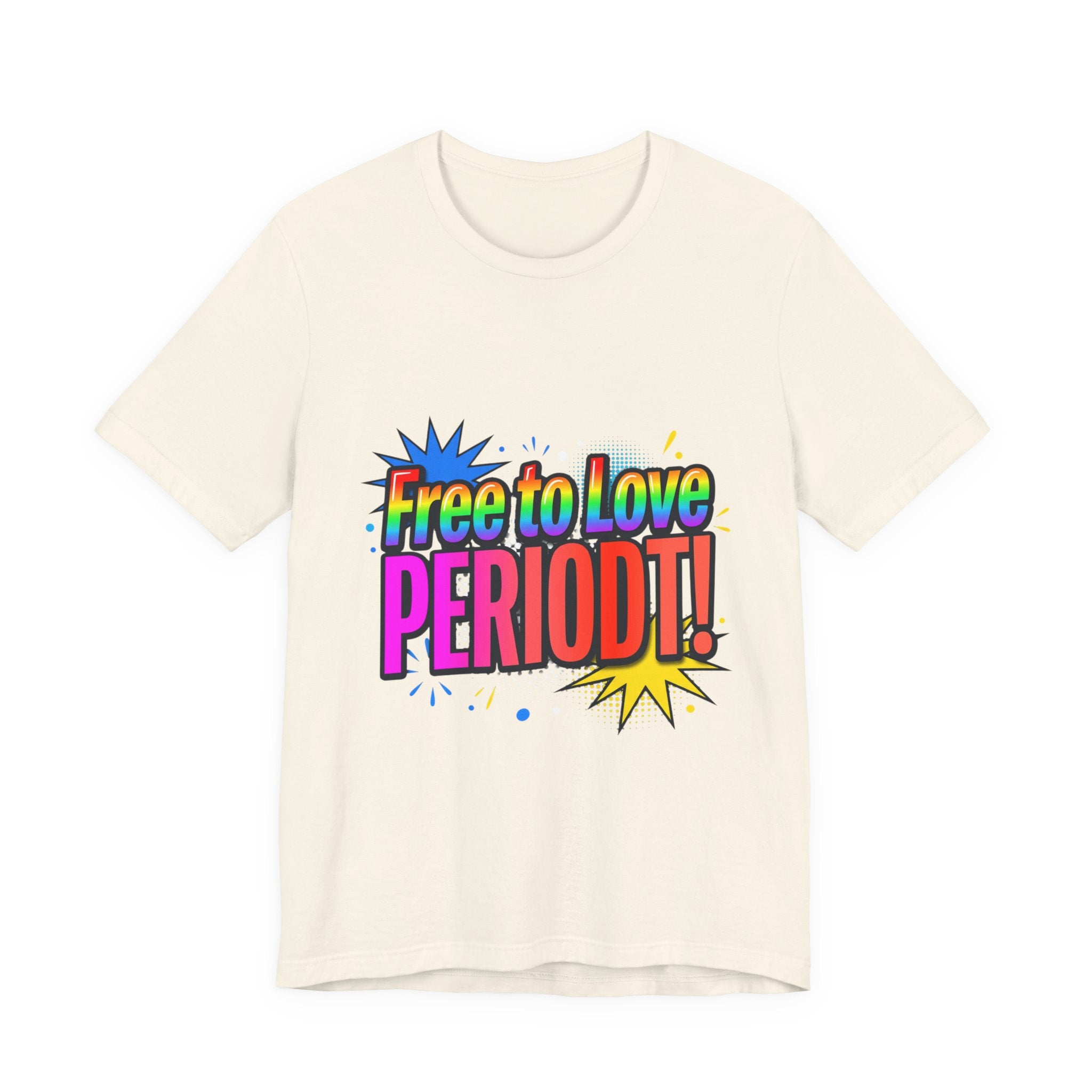 Free to Love PERIODT! T-Shirt – Bold Pride Rainbow Graphic Tee