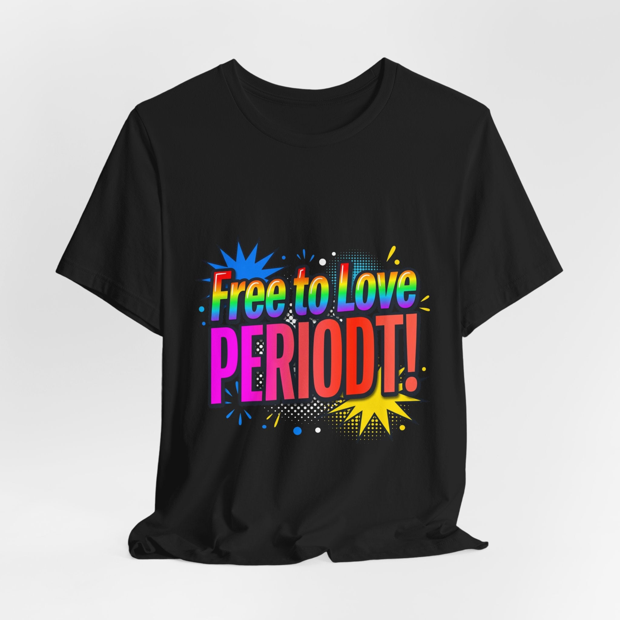 Free to Love PERIODT! T-Shirt – Bold Pride Rainbow Graphic Tee