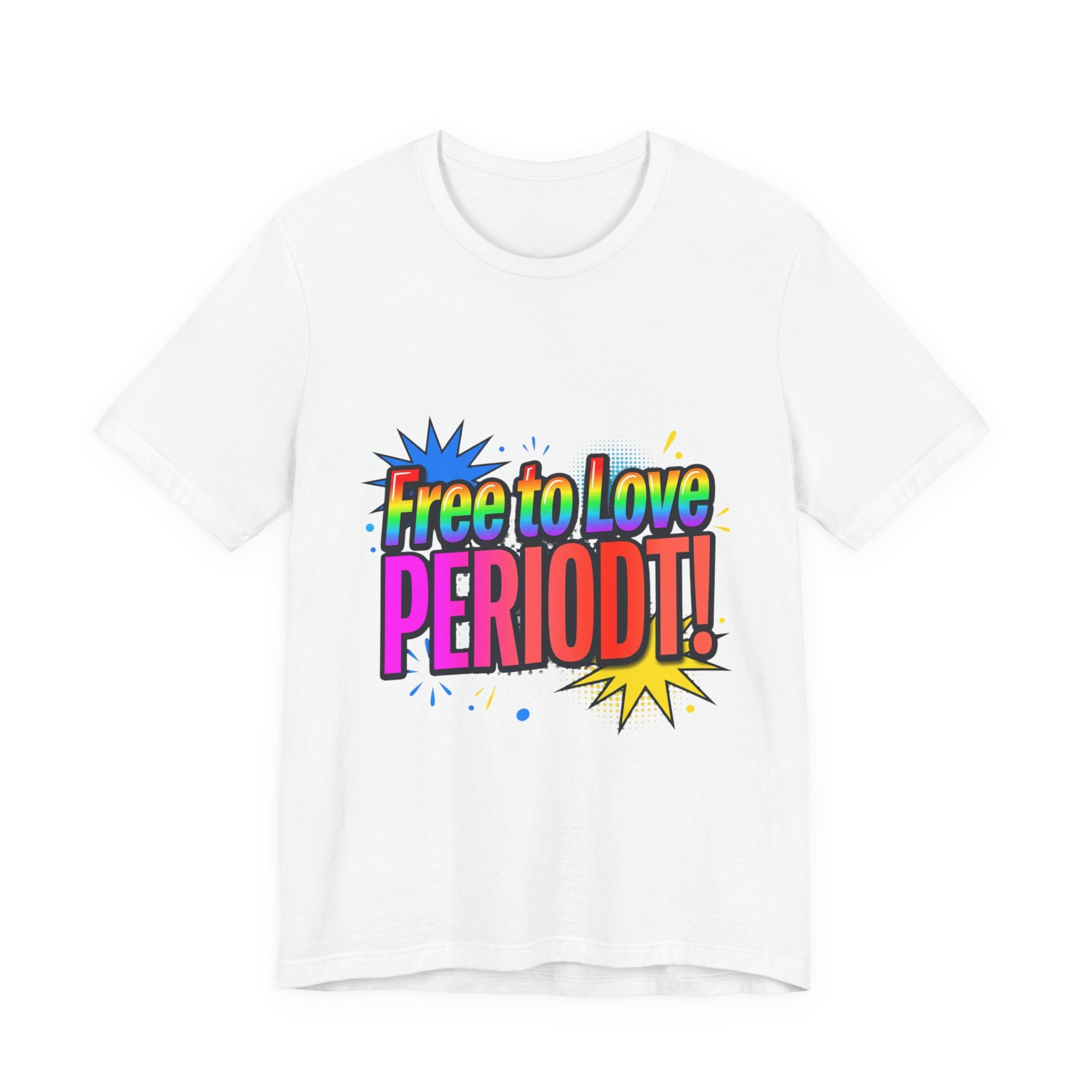Free to Love PERIODT! T-Shirt – Bold Pride Rainbow Graphic Tee