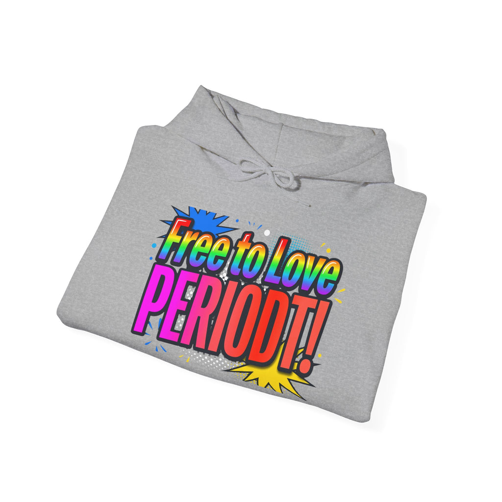 Free to Love PERIODT! Hoodie — Bold LGBTQ+ Pride Statement Pullover