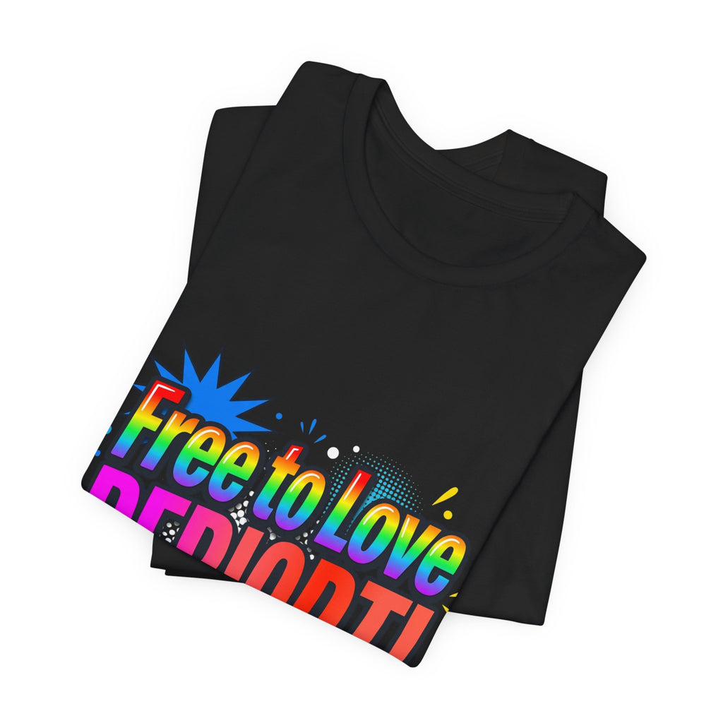 Free to Love PERIODT! T-Shirt – Bold Pride Rainbow Graphic Tee