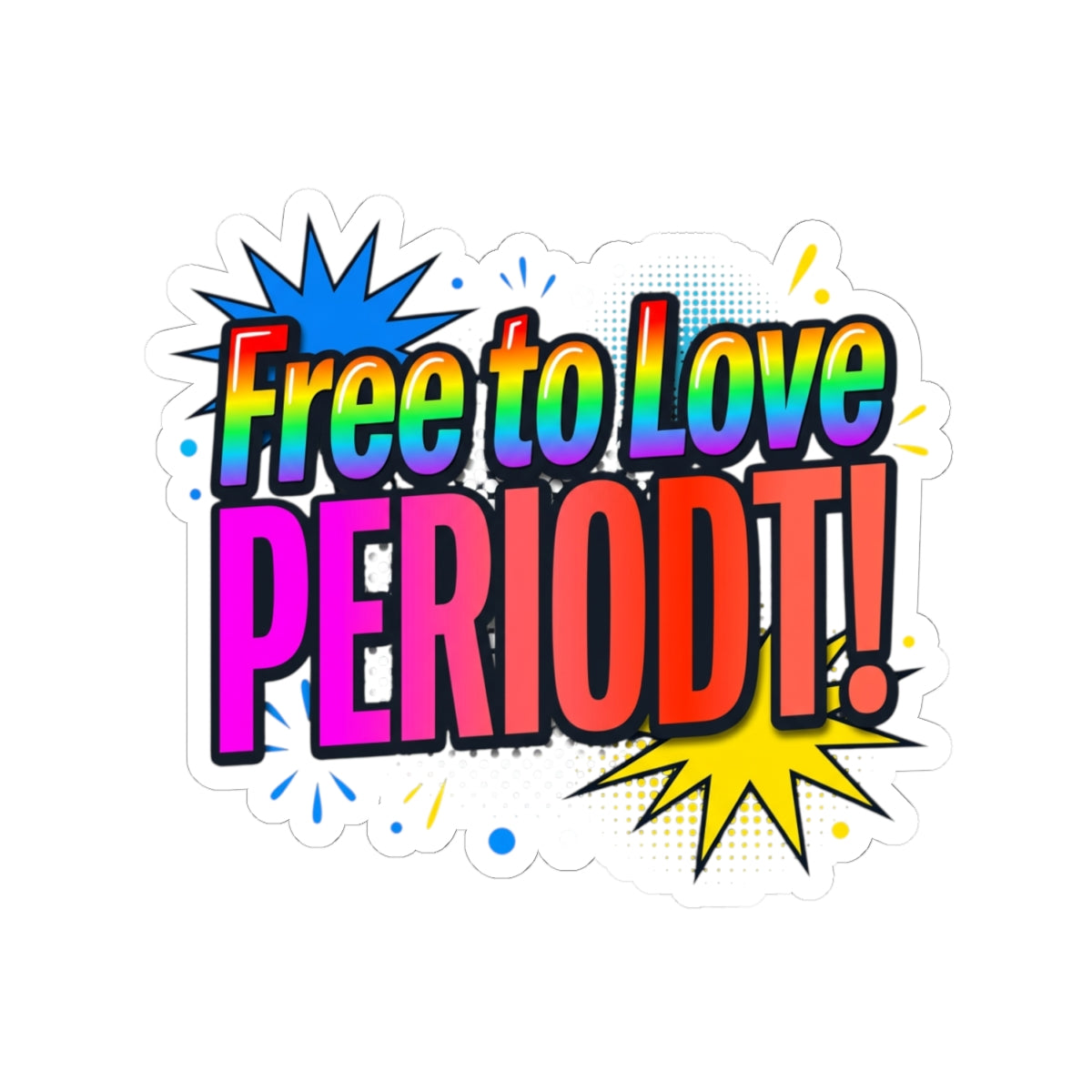 Sticker — "Free to Love PERIODT!" Rainbow Pride Kiss-Cut Sticker