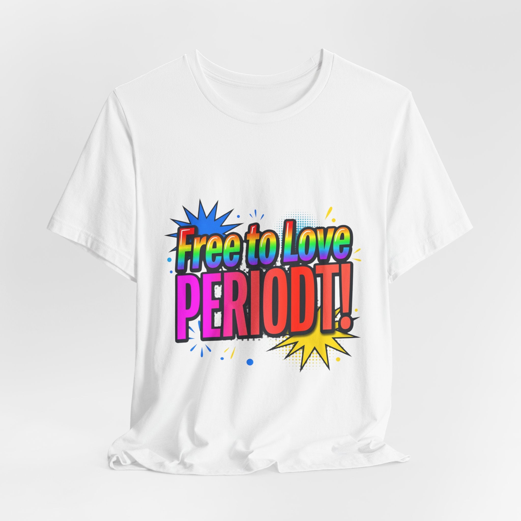 Free to Love PERIODT! T-Shirt – Bold Pride Rainbow Graphic Tee