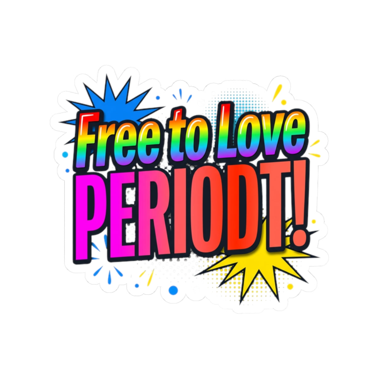 Sticker — "Free to Love PERIODT!" Rainbow Pride Kiss-Cut Sticker