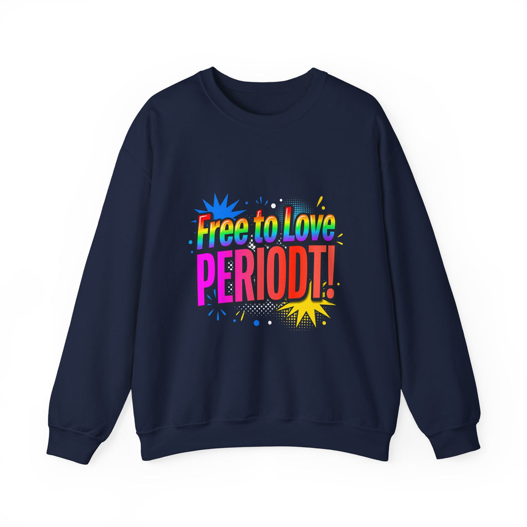 Crewneck Sweatshirt "Free to Love PERIODT!" – Rainbow Pride Graphic